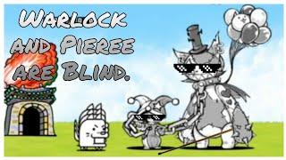 Battle cats but Warlock and Pierre are blind