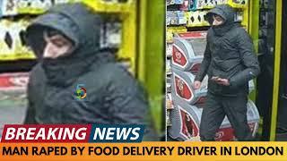 BREAKING NEWS: URGENT MANHUNT FOR DELIVERY DRIVER WHO RAPED MAN IN LONDON