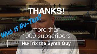 Thanks for 1000 Subscribers! But who is Nu-Trix the synth guy?