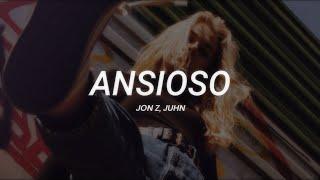 Jon Z, Juhn - Ansioso || LETRA