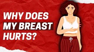 WHY DOES MY BREAST HURT?