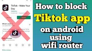 How to block TIKTOK using Wi-Fi router | Block TikTok app on android