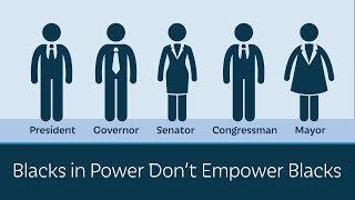 Blacks in Power Don't Empower Blacks | 5 Minute Video