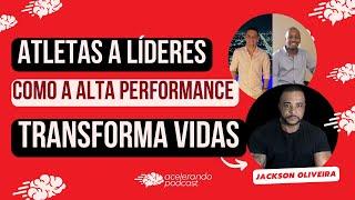 EP29 | Atletas a Líderes: Como a Alta Performance Transforma Vidas | Jackson Oliveira