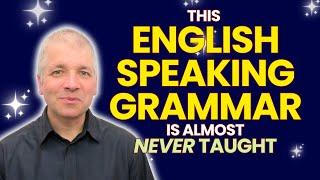 English Speaking Grammar (Almost Never Taught!)
