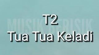 T2 - Tua Tua Keladi (Lirik)