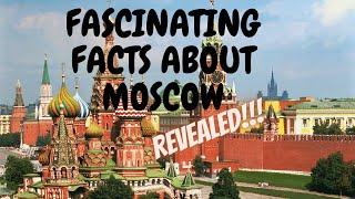 FASCINATING FACTS ABOUT MOSCOW RUSSIA REVEALED!