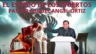 EL ESTADO DE LOS MUERTOS PASTOR MIGUEL ANGEL ORTIZ