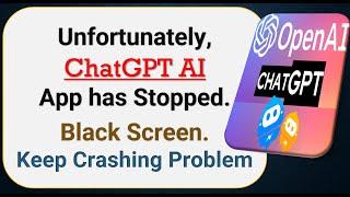 How To Fix Unfortunately, ChatGPT App has stopped | Keeps Crashing Problem in Android