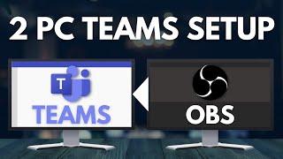 OBS to Microsoft Teams Two PC Streaming - Step-by-Step Guide