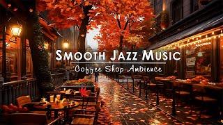 Autumn Jazz Music at Cozy Coffee Shop AmbienceSmooth Jazz Music for Work, Unwind | Background Music