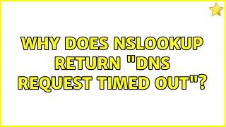 Why does nslookup return "DNS request timed out"?