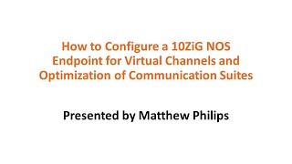 How to Configure a 10ZiG NOS Endpoint for Virtual Channels and Optimization of Communication Suites