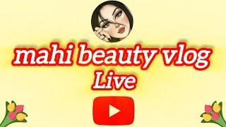 mahi beauty vlog is live