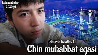 Chin muhabbat egasi /(Suhrob Isroilov) juda tasirli sher /Yangi sherlar 2020