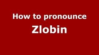 How to pronounce Zlobin (Russian/Russia) - PronounceNames.com