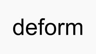 How to pronounce deform