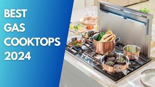 Best Gas Cooktops of 2024: Top Best 3 Gas Cooktop Models To Buy