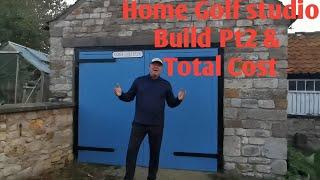 Home Golf studio Build  Pt 2  & Total cost