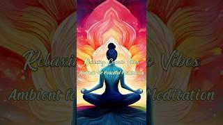 Relaxing Cosmic Vibes: Ambient for Peaceful Meditation ‍️ ️   #ambientmusic #meditationmusic