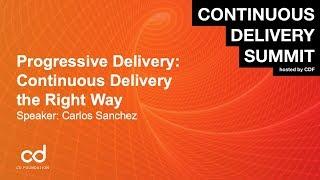 Progressive Delivery: Continuous Delivery the Right Way - Speakers: Carlos Sanchez