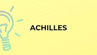 What is the meaning of the word ACHILLES?