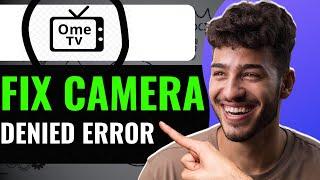 HOW TO FIX OMETV CAMERA THAT HAS DENIED ACCESS TO YOUR DEVICE 2024