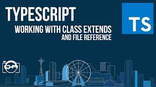 Learn TypeScript - Working with class extends and file reference in TypeScript - TypeScript tutorial