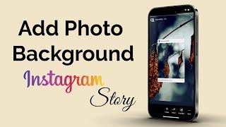 How To Add Background Photo Behind Instagram Story?