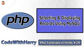 Selecting and Displaying Data From MySQL Using MySQLi in Hindi | PHP Tutorial #29