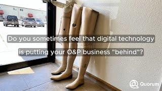 Empower Your O&P Business with Digital Innovation! - By Quorum Prosthetics