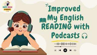 English Podcast |  Improved My English READING with Podcasts | Learning English with Podcasts 