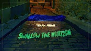 Yehan Jehan - Swallow The Horizon (Official Music Video)