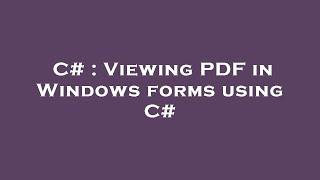 C# : Viewing PDF in Windows forms using C#