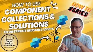 How To Use Component Collections & Solutions To Distribute Reusable Assets for Copilot Studio