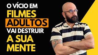 COMO O VÍCIO EM FILMES ADULTOS DESTRÓI SUA MENTE | Marcos Lacerda, psicólogo