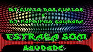 SET ESTRAGA SOM FLASH BREGA DJ'S GUELO DOS GUELOS JR & NANDINHO SAUDADE