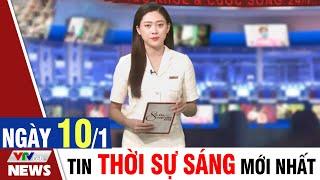 BẢN TIN SÁNG ngày 10/1 - Tin tức thời sự mới nhất hôm nay | VTVcab Tin tức