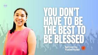 You Don't Have to be the Best to be Blessed - Ysabel Ayala