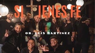 Si Tienes Fé | Ob. Luis Martínez (Video Oficial)