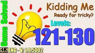 Kidding Me - Ready for tricky? || Levels 121-130 (Solutions)