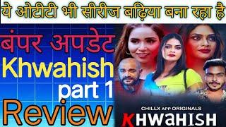 Khwahish part 1 review/ Chill x ott / Bumper update/