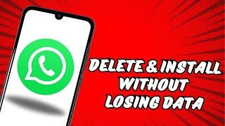 How To Delete And Reinstall WhatsApp On Android Without Losing Data To Keep Messages