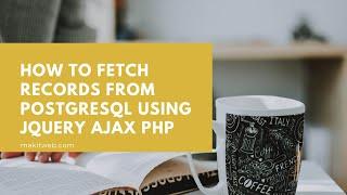 How to fetch records from PostgreSQL using jQuery AJAX PHP