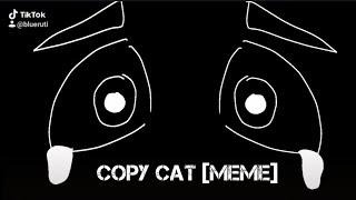 Copy Cat [MEME] {KittyDog, Scotch, Saffrony, Awkwardartist, Retrodile, Purple Unknown, Puzzlii}