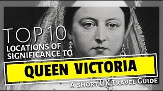 Giants of British History | Queen Victoria - Top 10 Locations Worth Visiting Today