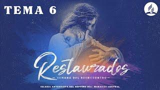 Restaurados - Tema 6 - Semana del Reencuentro