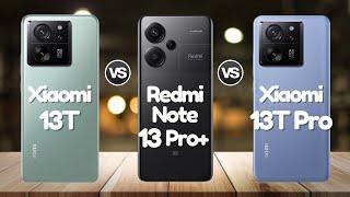 Redmi Note 13 Pro Plus Vs Xiaomi 13T Vs Xiaomi 13T Pro