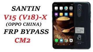 SANTIN V15 (V18)-X (OPPO CHINA) FRP BYPASS CM2