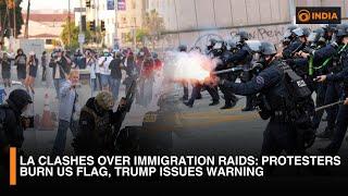 LA Clashes Over Immigration Raids: Protesters Burn US Flag, Trump Issues Warning | DD India Live